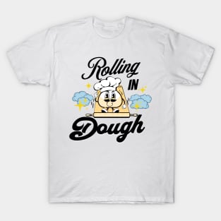 Rooling in Dough T-Shirt